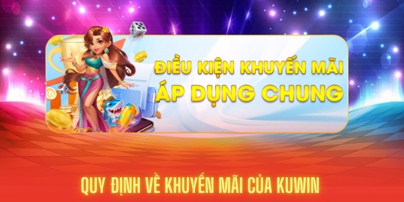 Điều kiện áp dụng chung khi tham gia khuyến mãi kuwin